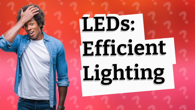 LEDs: Efficient Lighting