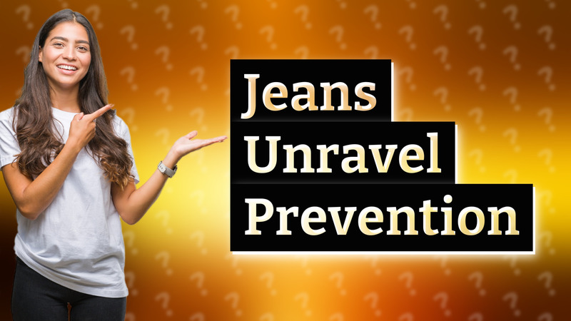 Jeans Unravel Prevention