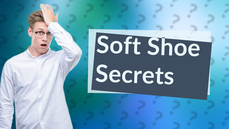 Soft Shoe Secrets