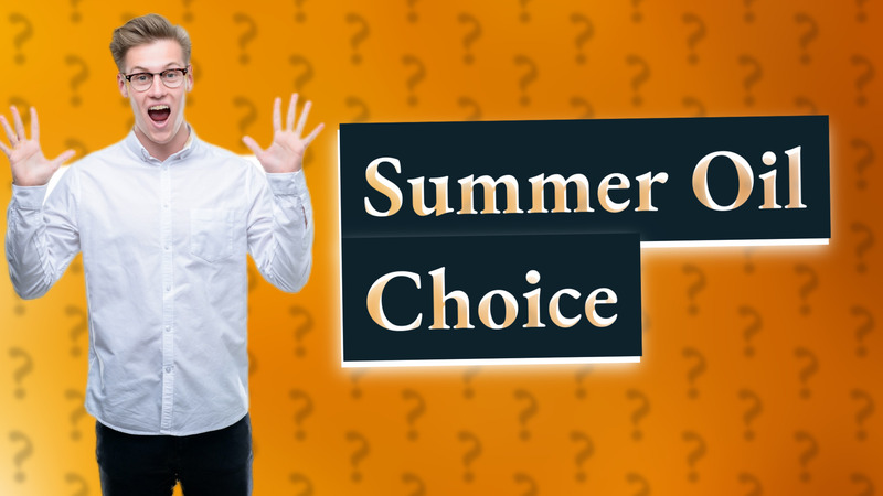 Summer Oil Choice