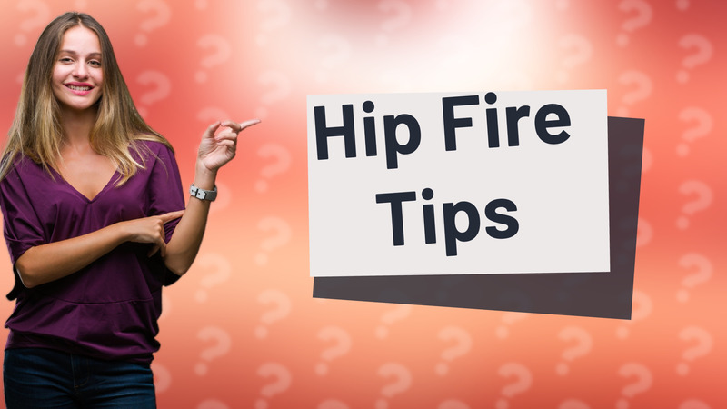 Hip Fire Tips