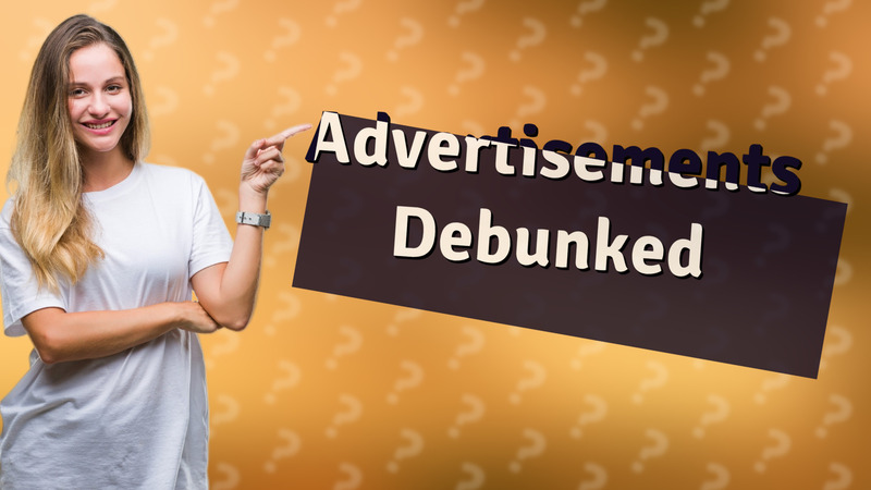 Advertisements Debunked