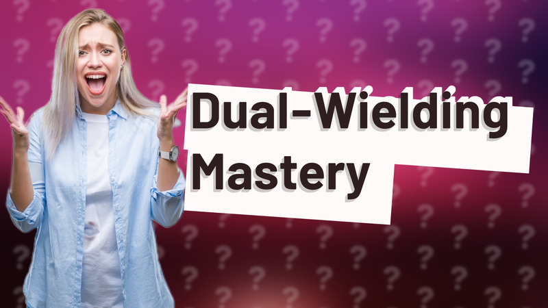 Dual-Wielding Mastery