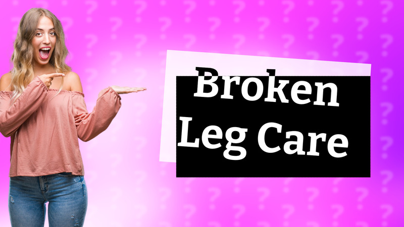 Broken Leg Care
