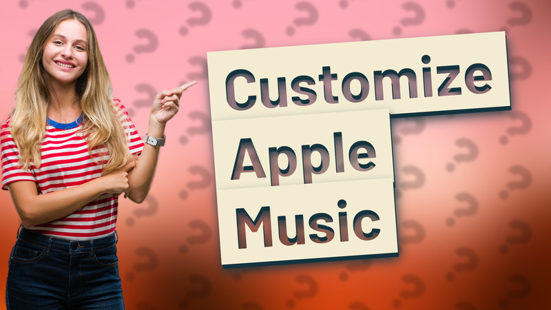 Customize Apple Music