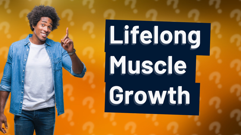 Lifelong Muscle Growth
