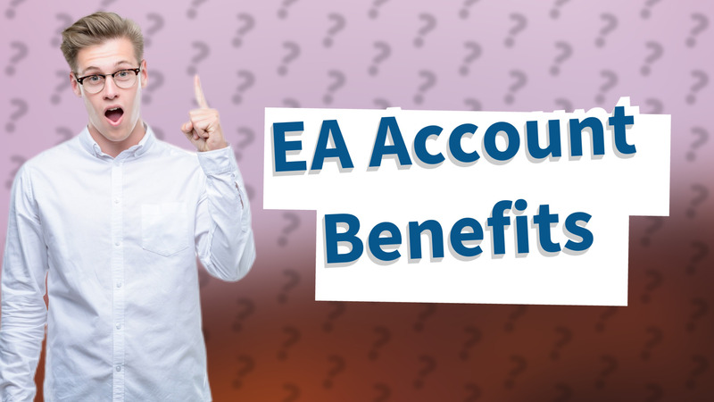 EA Account Benefits