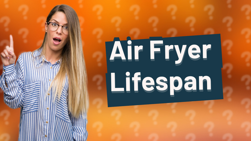 Air Fryer Lifespan