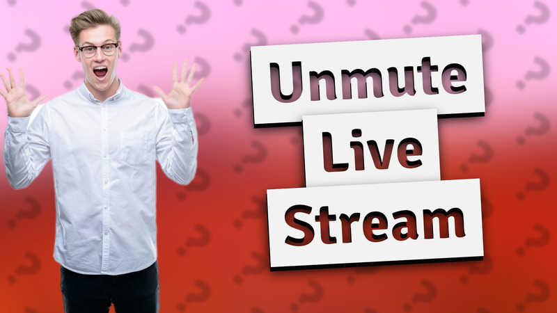 Unmute Live Stream