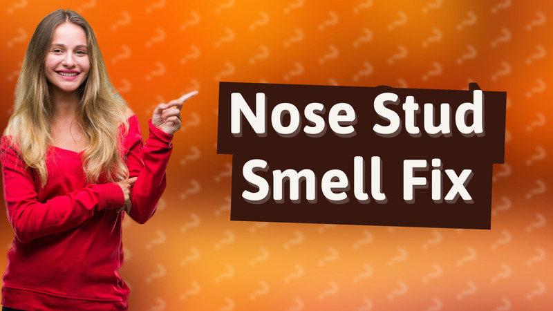 Nose Stud Smell Fix