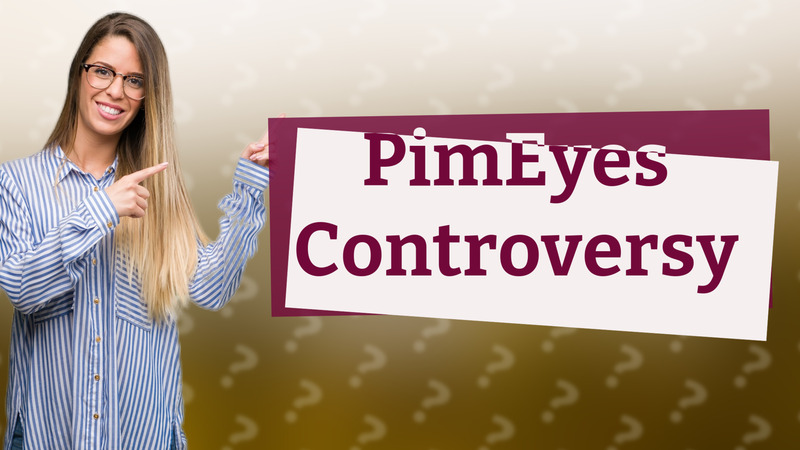 PimEyes Controversy