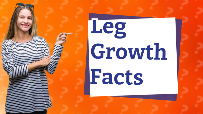 Leg Growth Facts