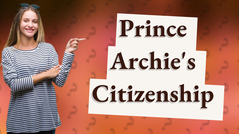 Prince Archie's Citizenship
