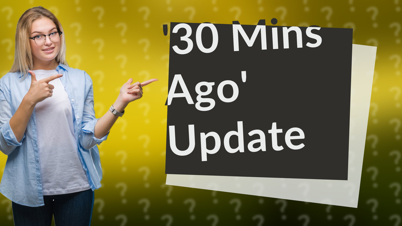 '30 Mins Ago' Update