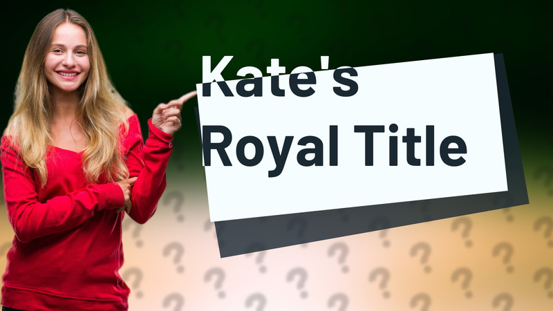 Kate's Royal Title