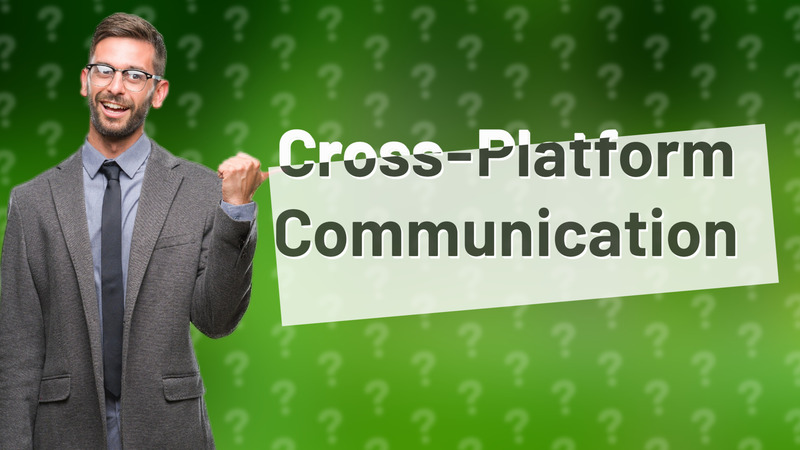 Cross-Platform Communication