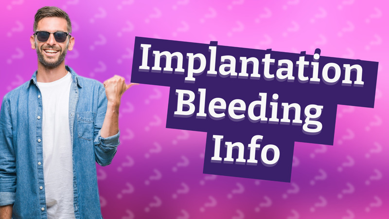 Implantation Bleeding Info
