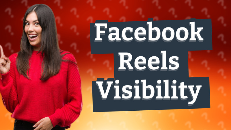 Facebook Reels Visibility