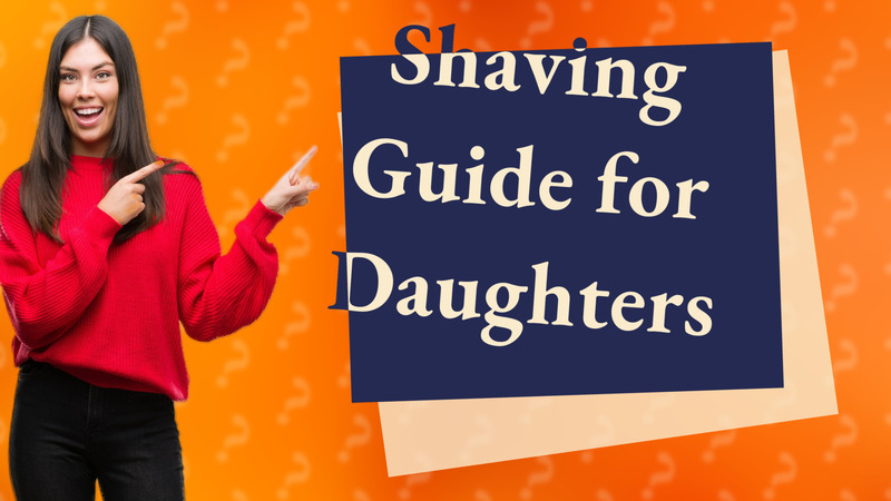 Shaving Guide for Daughters