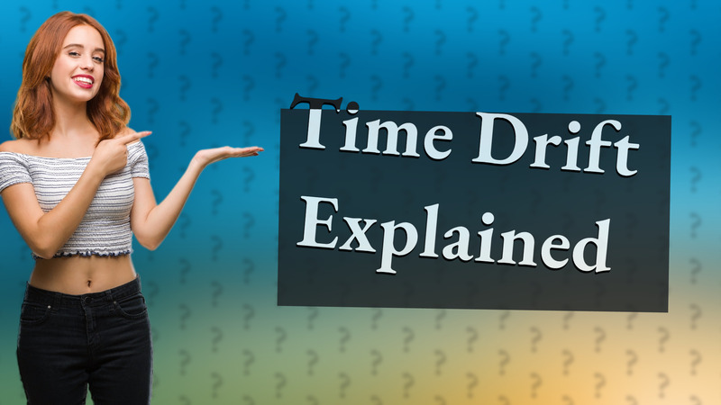Time Drift Explained