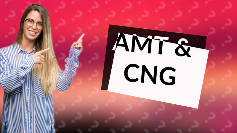 AMT & CNG