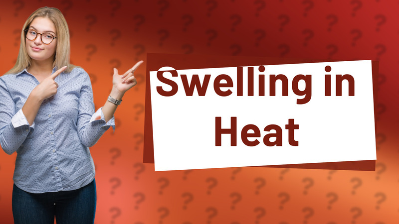 Swelling in Heat
