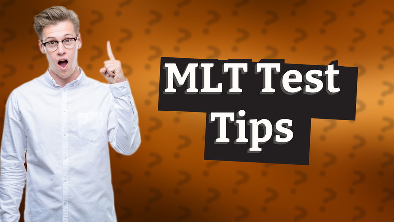 MLT Test Tips