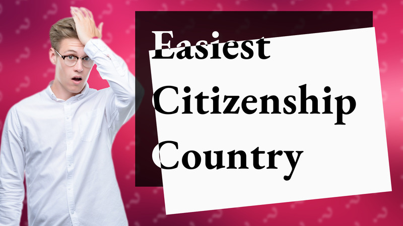 Easiest Citizenship Country