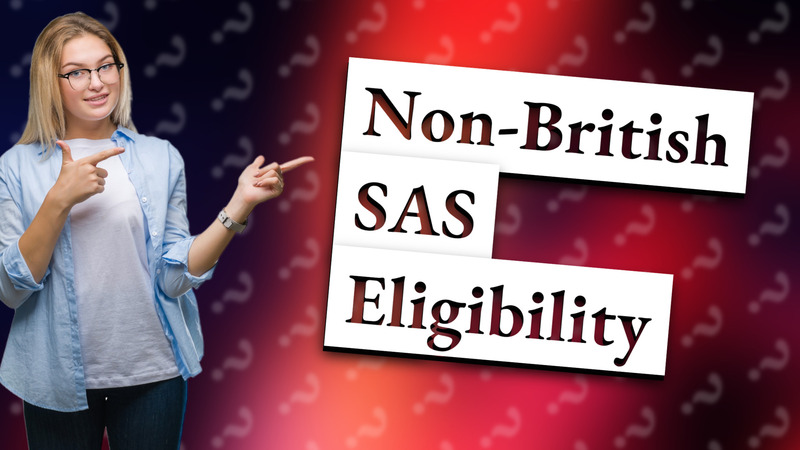 Non-British SAS Eligibility