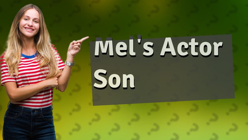 Mel's Actor Son
