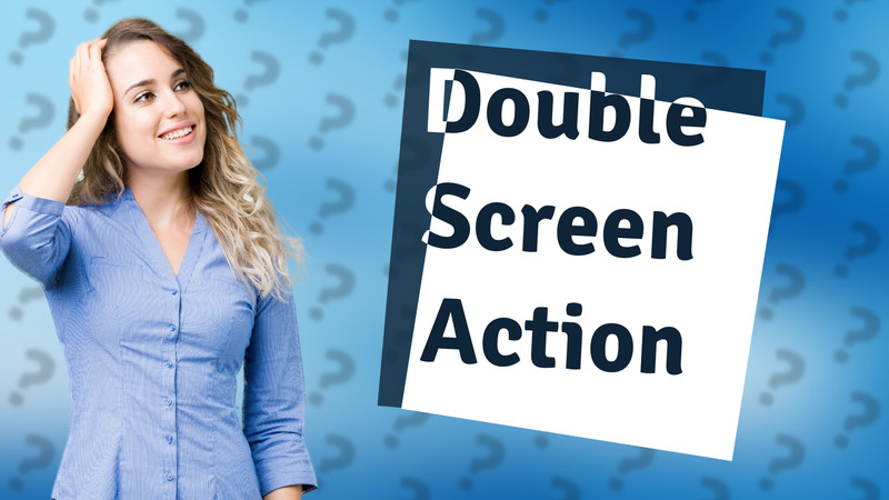 Double Screen Action