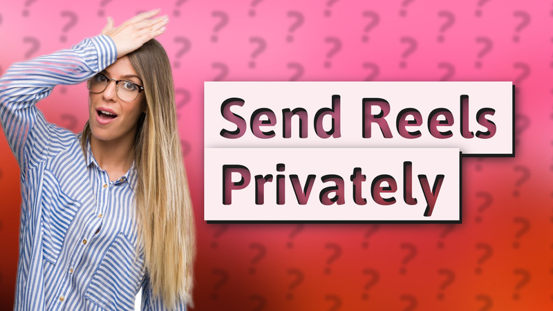 Send Reels Privately