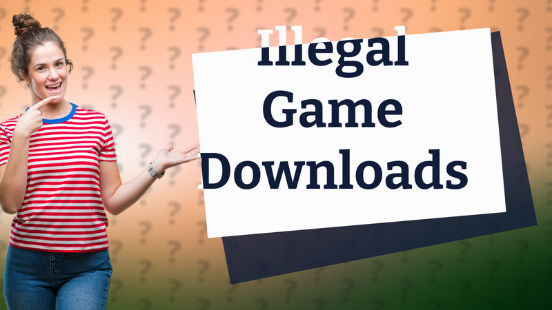 Illegal Game Downloads