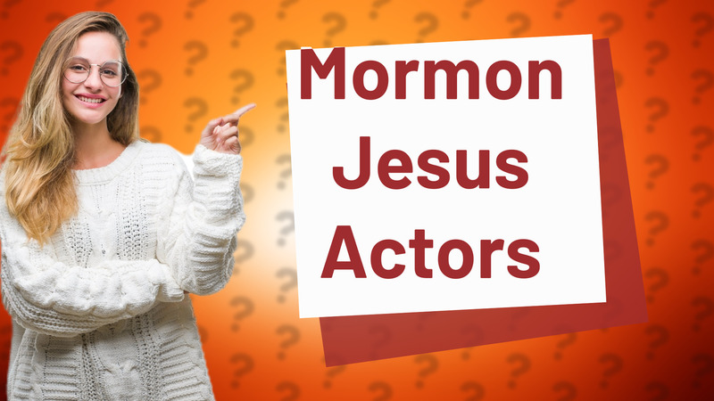 Mormon Jesus Actors