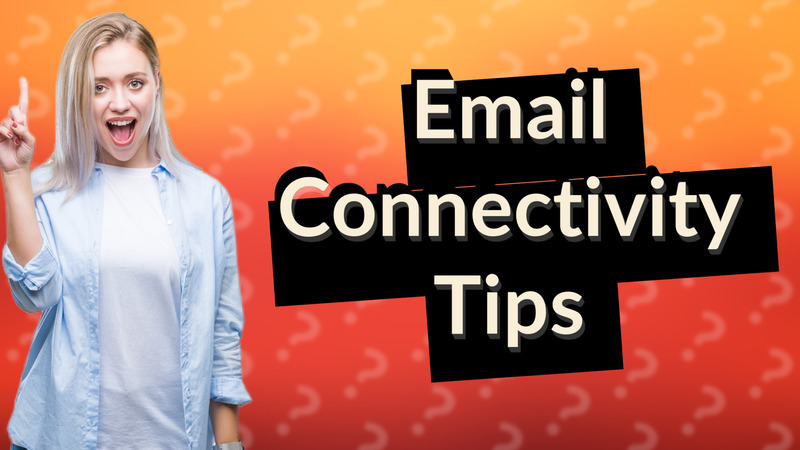 Email Connectivity Tips