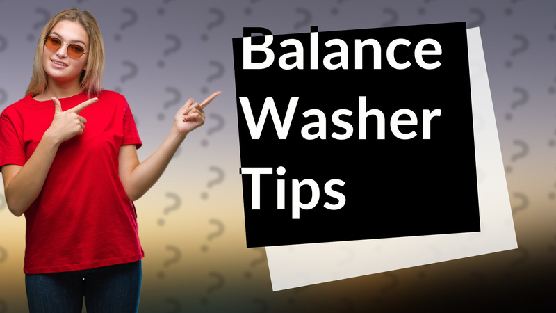Balance Washer Tips