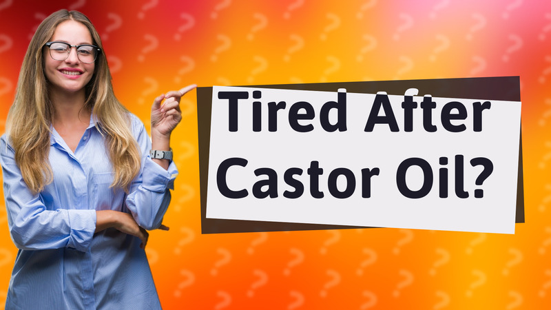 Tired After Castor Oil?
