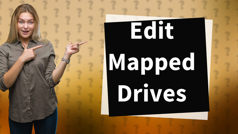 Edit Mapped Drives
