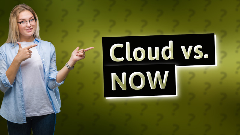Cloud vs. NOW