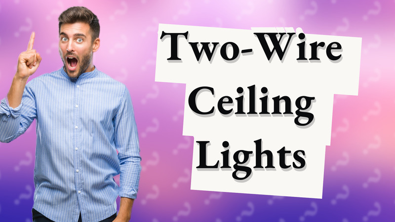 Two-Wire Ceiling Lights
