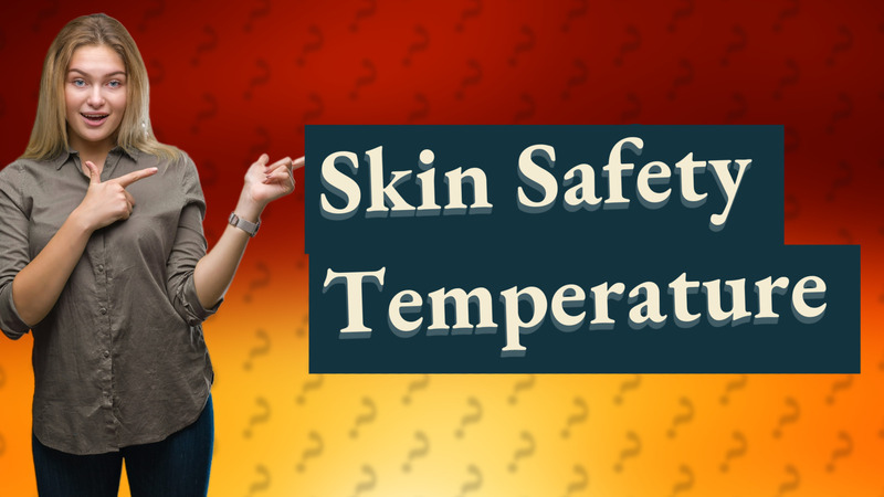 Skin Safety Temperature