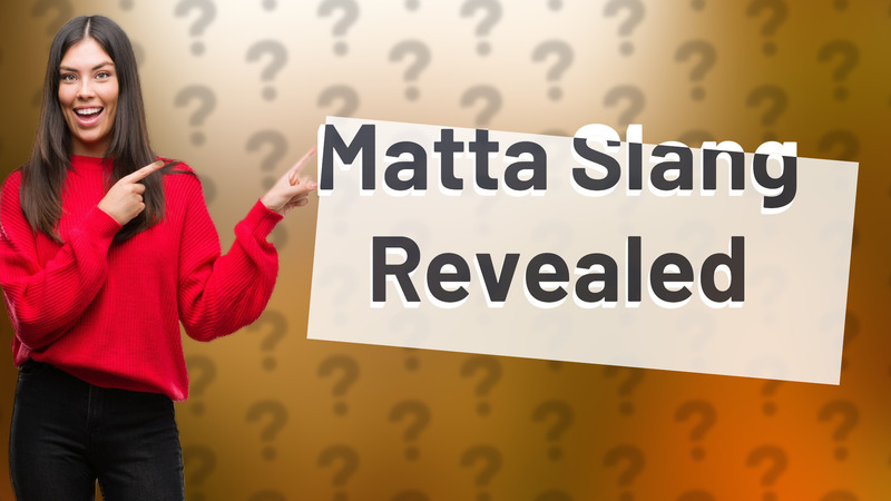 Matta Slang Revealed