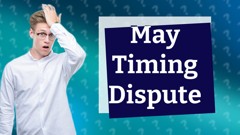 May Timing Dispute