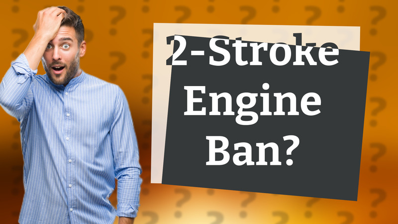 2-Stroke Engine Ban?