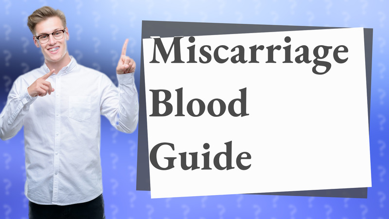 Miscarriage Blood Guide