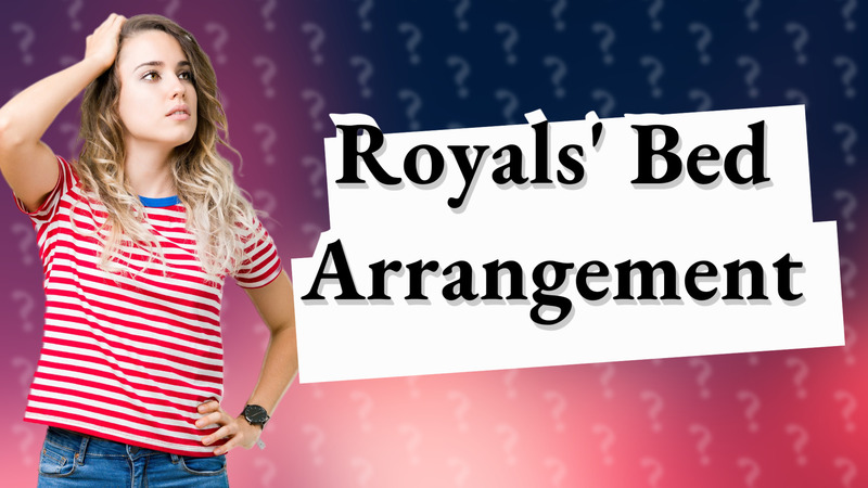 Royals' Bed Arrangement