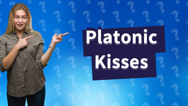Platonic Kisses