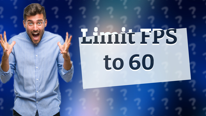 Limit FPS to 60