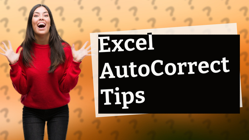 Excel AutoCorrect Tips