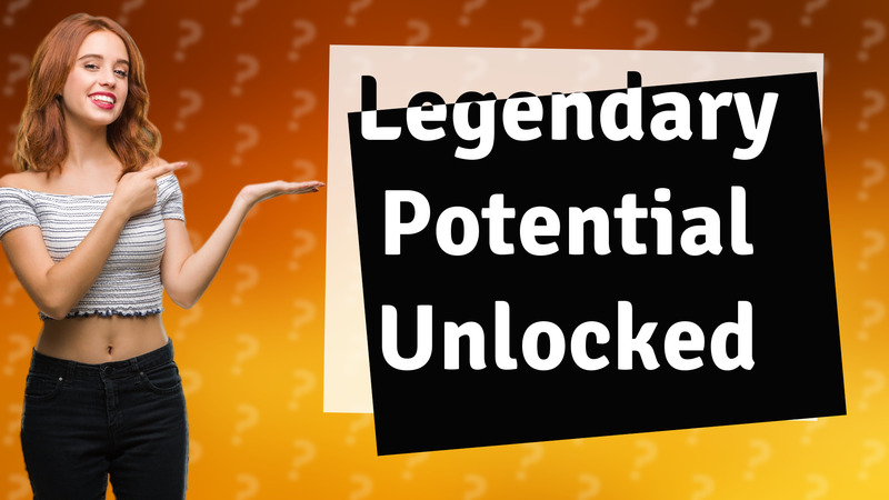 Legendary Potential Unlocked